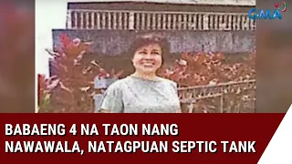 24 Oras: Babaeng 4 na taon nang nawawala, natagpuang patay sa septic tank