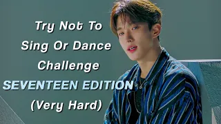 Try Not To Sing or Dance SEVENTEEN EDITION (Very Hard)