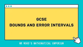 GCSE - Bounds and Error Intervals (review and AO2 questions)