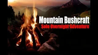 Mountain Bushcraft! - Solo Overnight Adventure