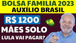 💸 AGORA VAI? R$1200 para MÃE SOLO do AUXÍLIO BRASIL: LULA vai pagar no Novo BOLSA FAMÍLIA 2023?