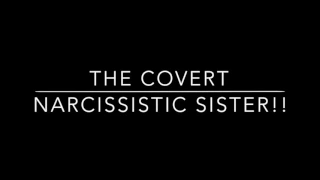 The covert Narcissistic sister!! The dangerous game they play!!