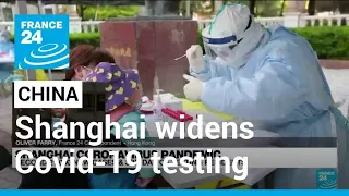 Shanghai widens Covid-19 testing as other Chinese cities impose curbs • FRANCE 24 English