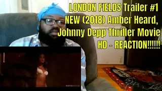LONDON FIELDS Trailer #1 NEW (2018) Amber Heard, Johnny Depp Thriller Movie HD - REACTION!!!!!!