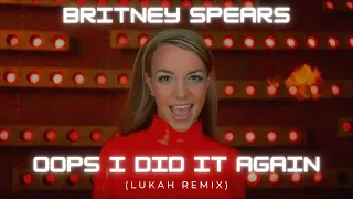 Britney Spears - Oops I Did it Again (Lukah Remix)