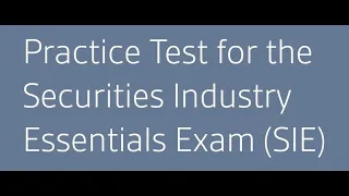 SIE Exam: Taking FINRA's Securities Industry Exam (SIE) Practice Test. EXPLICATED & TIME STAMPED