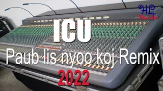 Paub lis nyoo koj - ICU Remix 2022