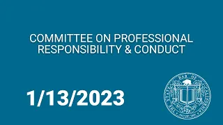 Committee on Professional Responsibility and Conduct 1-13-23