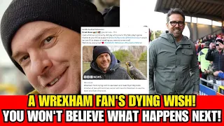 Wrexham Fan's Heartbreaking Dying Wish - What Happens Next Will Leave You Speechless!