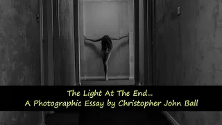 The Light at the End... - A Photographic Essay by Christopher John Ball