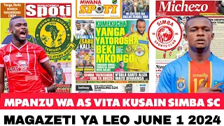 MAGAZETI YA LEO 1/6/2024; MPANZU WA AS VITA ASAIN SIMBA | BALEKE APOKEA OFA YA YANGA APEWA OFA NONO