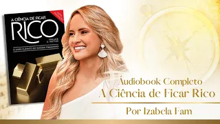 A CIÊNCIA DE FICAR RICO - Audiobook - (Wallace D. Wattles) Por Izabela Fam💰