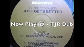 TJR feat Xavier - Just Gets Better - TJR Dub (UK Garage)