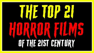 THE TOP 21 HORROR FILMS OF THE 21ST CENTURY