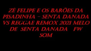 Zé Felipe e Os Barões Da Pisadinha   Senta Danada VS REGGAE REMOX 2021 MELO DE  SENTA DANADA  FW SOM