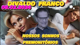 🔴 🔴[ 08.02.2024 ]   DIVALDO FRANCO,    SONHOS  PREMONITÓRIOS. #espiritismo TE INSCREVE NO CANAL.