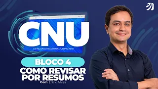 CONCURSO NACIONAL UNIFICADO (CNU): COMO REVISAR POR RESUMOS PARA O BLOCO 4? (Erick Alves)