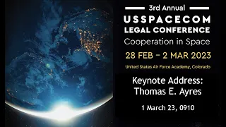 USSPACECOM Legal Conference 2023 - Thomas E. Ayres Keynote Address (1 March 2023)