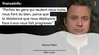 Charles Pépin :"Parfois les gens qui veulent nous nuire nous font du bien"