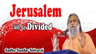 Sundar Selvaraj Sadhu April 24, 2018 : Jerusalem Will Be Divided