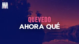 Quevedo - AHORA QUÉ (Letra/Lyrics)