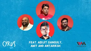 Cyrus Says Ep. 691: Cock & Bull feat. Abijit Ganguly, Amit & Antariksh (Reupload)