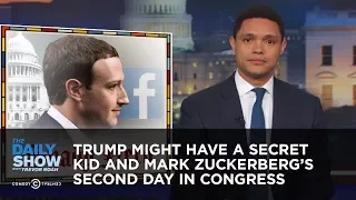 Trump Might Have a Secret Kid and Mark Zuckerberg's Second Day in Congress | The Daily Show