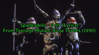 Spunkadelic - 9.95 (Lyrics) (From TMNT 1990)