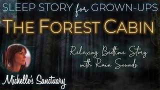 THE FOREST CABIN | Sleepy Story for Grown-Ups with Rain Sounds (relaxing female voice)