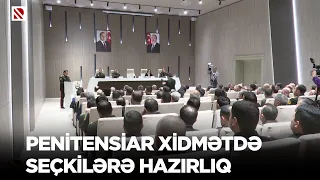 Penitensiar xidmətdə seçkilərə hazırlıq