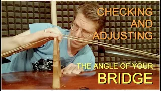 Checking And Adjusting The Angle Of Your Bridge (Upright Bass)