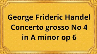 George Frideric Handel Concerto grosso No 4 in A minor op 6