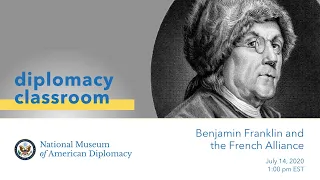 Diplomacy Classroom: Benjamin Franklin and the French Alliance