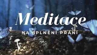 Meditace na splnění přání| Meditace, vizualizace & imaginace| VELMI ÚČINNÁ