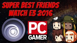 Super Best Friends Watch E3 2016  - PC Gaming Show + Ubisoft