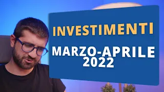 I miei investimenti - Marzo-Aprile 2022...e ahimè anche un po' di Maggio