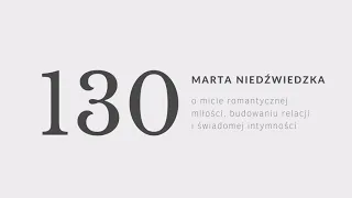 #130 Marta Niedźwiecka o micie romantycznej miłości, budowaniu relacji i świadomej intymności