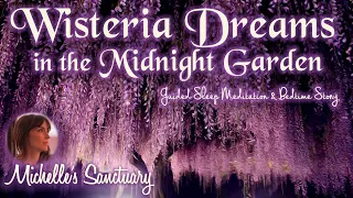 Guided Sleep Story for Grown-Ups | WISTERIA DREAMS IN THE MIDNIGHT GARDEN | Fall Asleep Fast