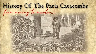 History Of The Paris Catacombs * from mining to murder *