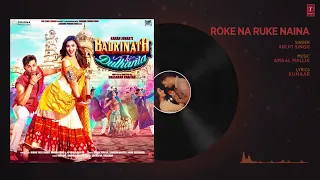 Roke Na Ruke Naina Full Audio Song | Arijit Singh | Varun, Alia | "Badrinath Ki Dulhania"360p