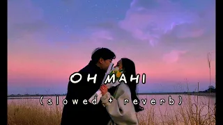 O Mahi || Slowed + Reverb || Lofi Lyrics