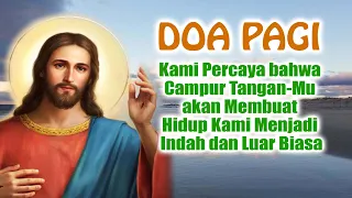 DOA PAGI : Kami Percaya bahwa Campur Tangan-Mu akan Membuat Hidup Kami Menjadi Indah dan Luar Biasa