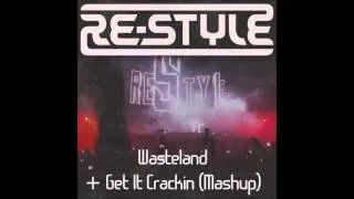 Re-Style - Wasteland + Get It Crackin (Mashup)