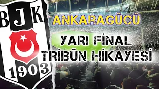 Beşiktaş & Ankaragücü Türkiye Kupası Yarı Final Tribün Hikayesi