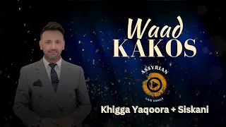 Waad Kakos - Khigga Yaqoora + Siskani (Assyrian Live Songs) | 2024