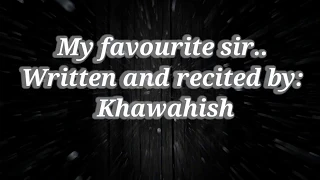 My Favourite Sir | Dedicated to my favourite teacher: Kriti Sundar Sir | A poem by Khawahish