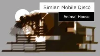 Simian Mobile Disco - Animal House