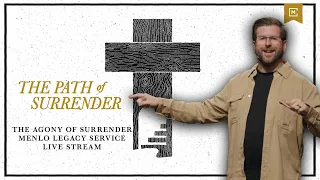 The Agony of Surrender | Path of Surrender | Menlo Legacy Sunday Live Stream