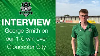 Post-Match Reaction: George Smith vs Gloucester City (A)