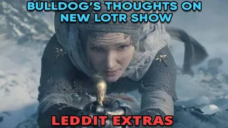 Bulldog's Thoughts On New LOTR Show | LEDDIT Extras #227